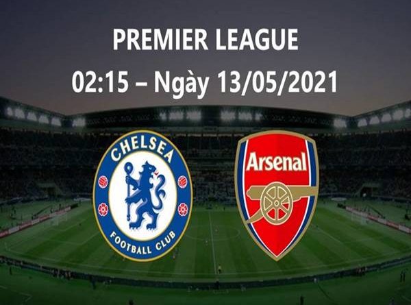 Nhận định Chelsea vs Arsenal, 2h15 ngày 13/5