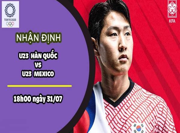 Nhận định kèo U23 Hàn Quốc vs U23 Mexico, 18h00 ngày 31/7 Olympic