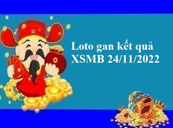Loto gan kết quả XSMB 24/11/2022