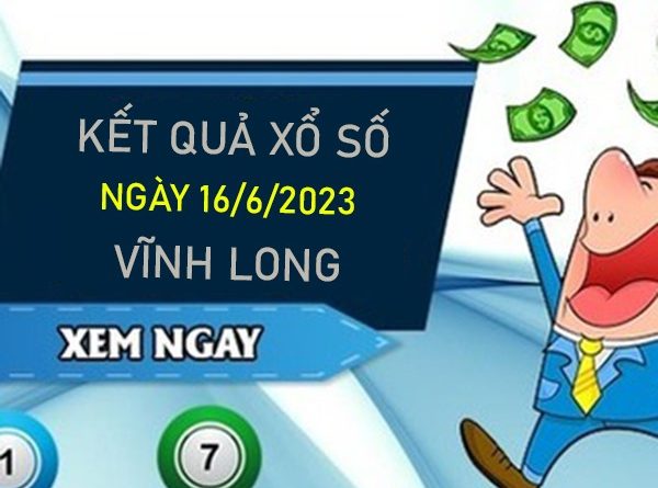 Nhận định XSVL 16/6/2023 chốt cầu đặc biệt đài Vĩnh Long