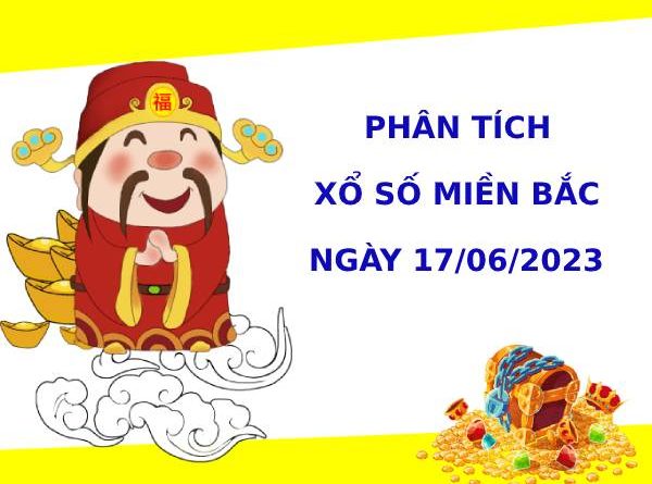 Phân tích XSMB ngày 17/6/2023 hôm nay thứ 4 chính xác