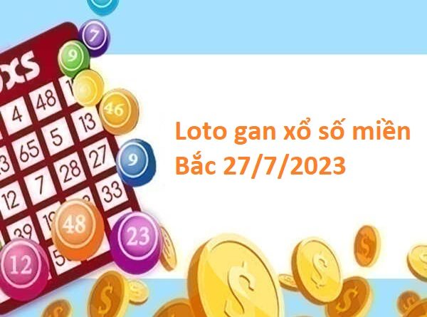 Loto gan xổ số miền Bắc 27/7/2023