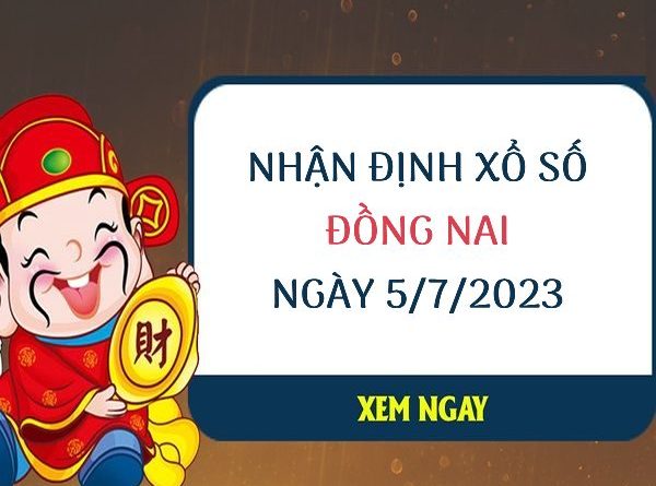 Nhận định xổ số Đồng Nai ngày 5/7/2023 thứ 4 hôm nay