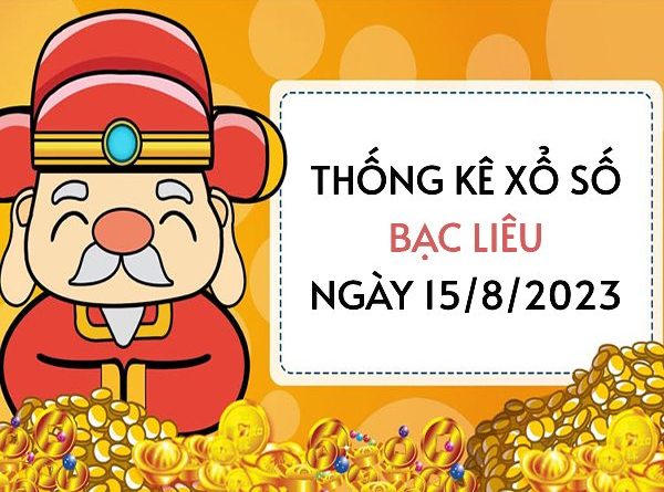 Thống kê xổ số Bạc Liêu ngày 15/8/2023 thứ 3 hôm nay