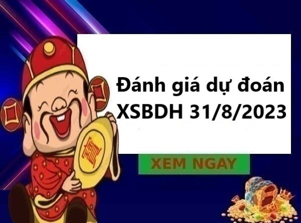 Đánh giá dự đoán XSBDH 31/8/2023