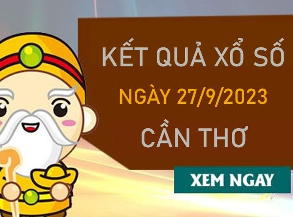 Nhận định XSCT 27/9/2023 chốt lô 2 số đẹp Cần Thơ