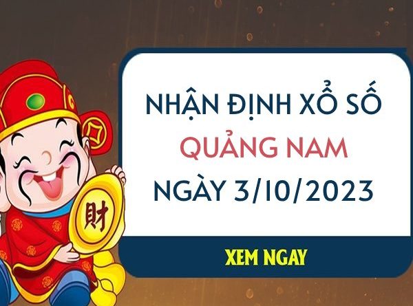 Nhận định xổ số Quảng Nam ngày 3/10/2023 thứ 3 hôm nay