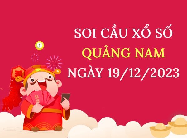 Soi cầu KQ xổ số Quảng Nam ngày 19/12/2023 thứ 3 hôm nay