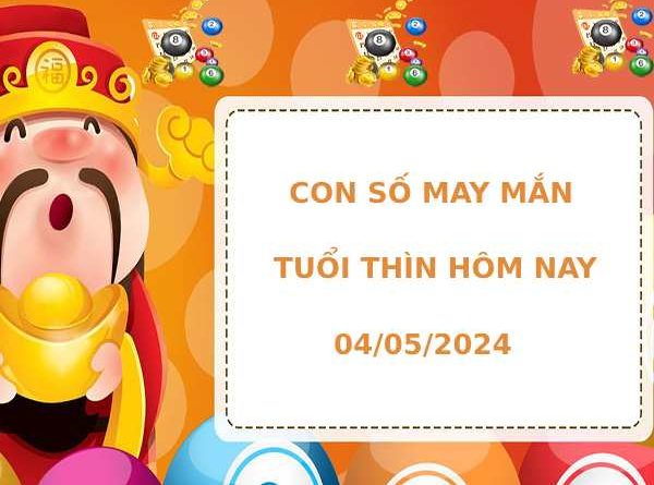 Con số may mắn tuổi Thìn ngày 4/5/2024 hôm nay phát tài