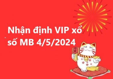 Nhận định VIP xổ số MB 4/5/2024 – Thống kê SXMB thứ 7