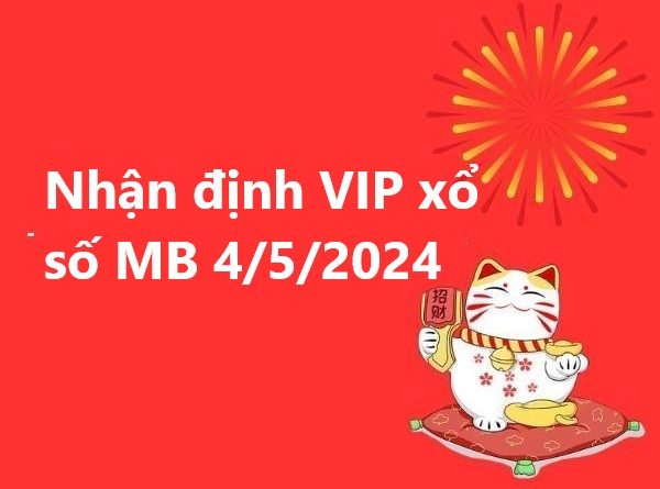 Nhận định VIP xổ số MB 4/5/2024