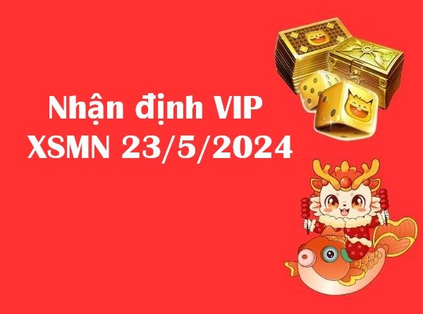 Nhận định VIP xổ số miền Nam 23/5/2024