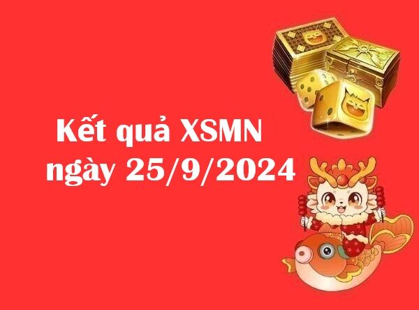 Kết quả XSMN ngày 25/9/2024