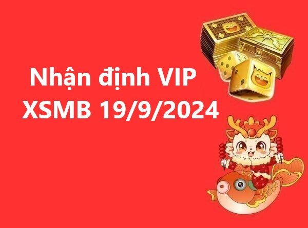 Nhận định VIP xổ số miền Bắc 19/9/2024