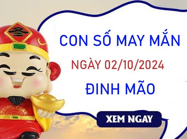 Con số may mắn Đinh Mão 2/10/2024 rót lộc giàu sang