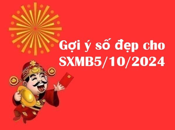 Gợi ý số đẹp cho SXMB ngày 5/10/2024