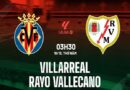 Phân tích phong độ Villarreal vs Rayo Vallecano, 3h30 ngày 19/12