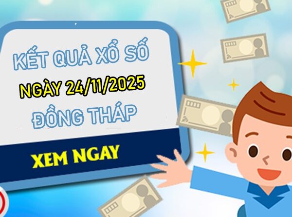 Tham khảo xổ số Đồng Tháp 24/11/2025 dự đoán XSDT