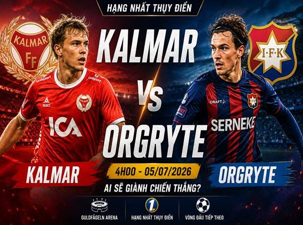 Kalmar gặp Orgryte: Đối đầu và đội hình dự kiến ngày 5/7 Kalmar gặp Orgryte: Đối đầu và đội hình dự kiến ngày 5/7